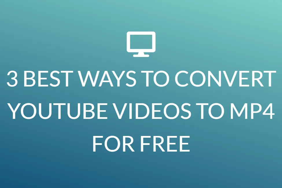 3 cách tốt nhất để chuyển đổi video Youtube sang mp4 miễn phí