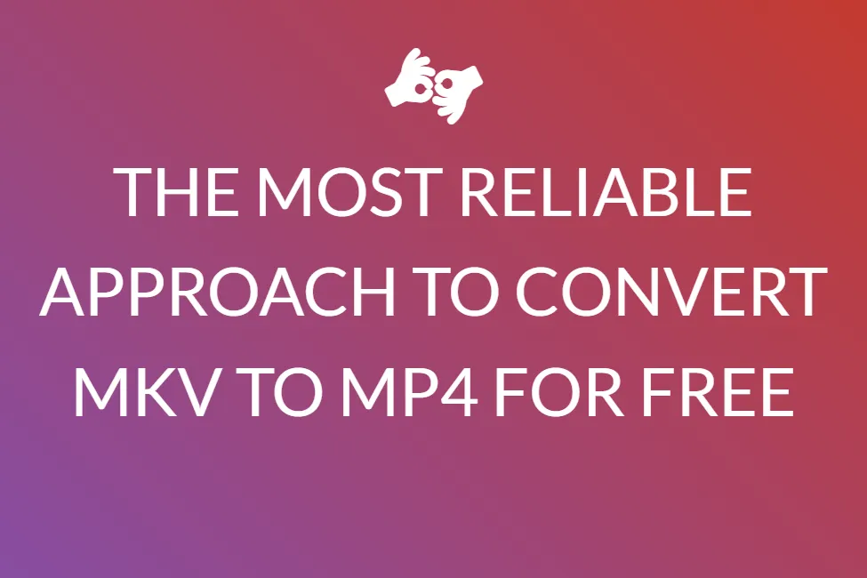 Mkv को Mp4 में मुफ्त में बदलने का सबसे विश्वसनीय तरीका